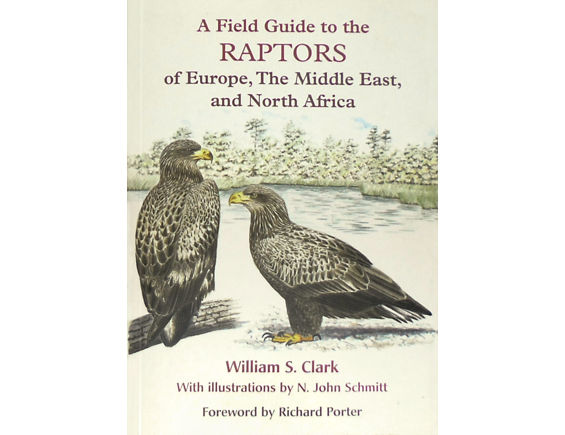 A Field Guide to the Raptors of Europe, The Middle East, and North Africa, by Bill Clark